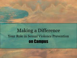 Making a Difference Your Role in Sexual Violence Prevention on Campus