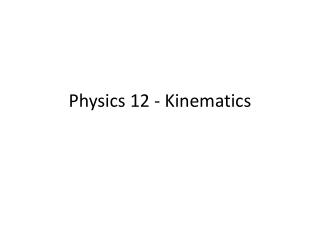 Physics 12 - Kinematics