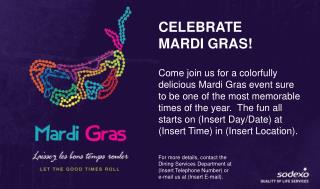 CELEBRATE MARDI GRAS! Come join us for a colorfully delicious Mardi Gras event sure