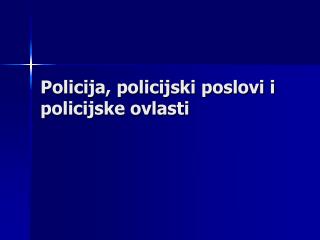 Policija, policijski poslovi i policijske ovlasti