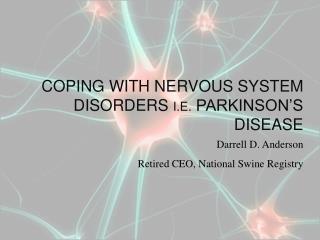 Coping with Nervous System Disorders i.e. Parkinson’s Disease