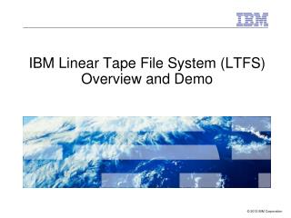 IBM Linear Tape File System (LTFS) Overview and Demo