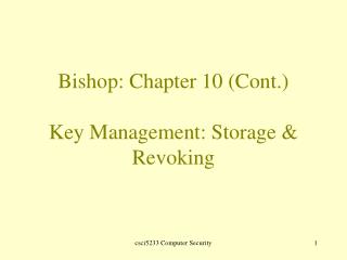 Bishop: Chapter 10 (Cont.) Key Management: Storage &amp; Revoking