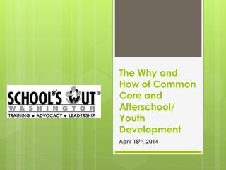 The Why and How of Common Core and Afterschool/ Youth Development