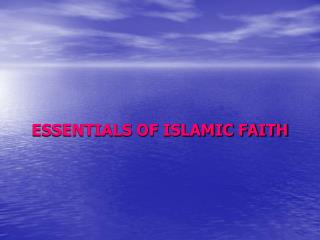 ESSENTIALS OF ISLAMIC FAITH