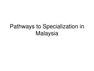 Pathways to Specialization in Malaysia