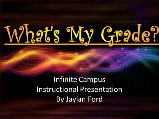 Infinite Campus Instructional Presentation By Jaylan Ford