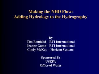Making the NHD Flow: Adding Hydrology to the Hydrography By Tim Bondelid – RTI International