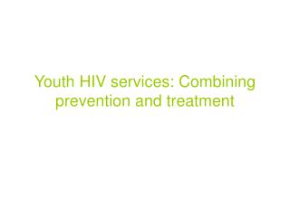 Youth HIV services: Combining prevention and treatment