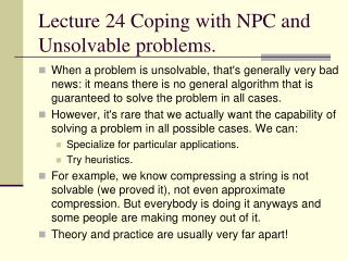 Lecture 24 Coping with NPC and Unsolvable problems.