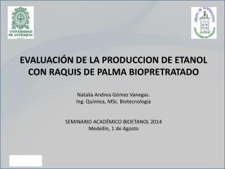 EVALUACIÓN DE LA PRODUCCION DE ETANOL CON RAQUIS DE PALMA BIOPRETRATADO