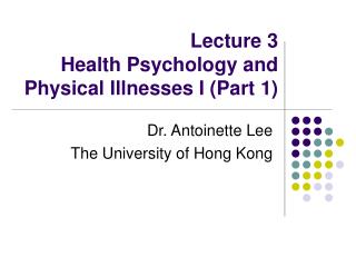 Lecture 3 Health Psychology and Physical Illnesses I (Part 1)