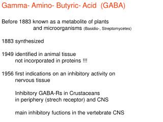 Gamma- Amino- Butyric- Acid (GABA) Before 1883 known as a metabolite of plants