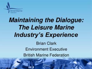 Maintaining the Dialogue: The Leisure Marine Industry’s Experience
