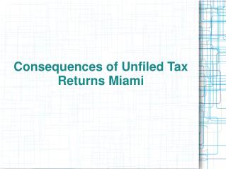 Consequences of Unfiled Tax Returns Miami