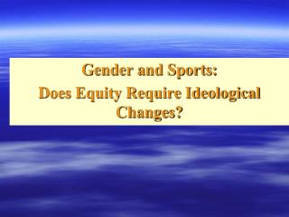 Gender and Sports: Does Equity Require Ideological Changes?