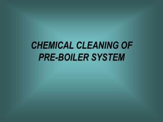CHEMICAL CLEANING OF PRE-BOILER SYSTEM