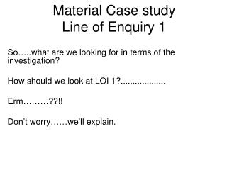 Material Case study Line of Enquiry 1
