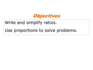 Write and simplify ratios. Use proportions to solve problems.