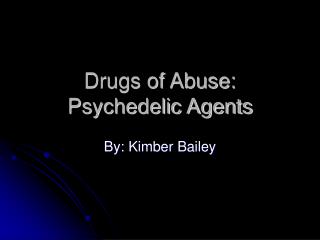Drugs of Abuse: Psychedelic Agents