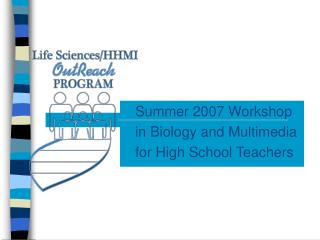 Summer 2007 Workshop in Biology and Multimedia for High School Teachers