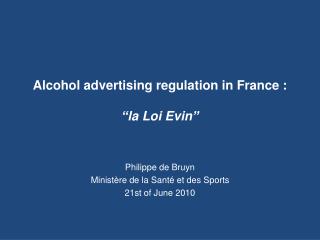 Alcohol advertising regulation in France : “la Loi Evin”