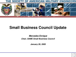 Mercedes Enrique Chair, SAME Small Business Council January 28, 2009