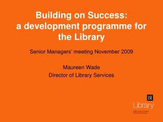 Building on Success: a development programme for the Library