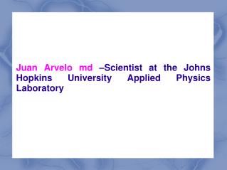 Juan Arvelo md –Scientist at the Johns Hopkins University Ap
