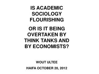 IS ACADEMIC SOCIOLOGY FLOURISHING OR IS IT BEING OVERTAKEN BY THINK TANKS AND BY ECONOMISTS?