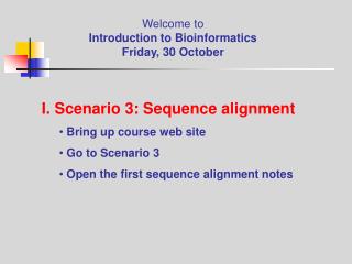 Welcome to Introduction to Bioinformatics Friday, 30 October