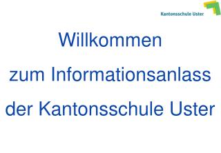 Willkommen zum Informationsanlass der Kantonsschule Uster