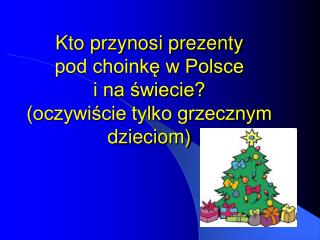 Kto przynosi prezenty pod choinkę w Polsce i na świecie? (oczywiście tylko grzecznym dzieciom)