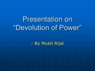 Presentation on “Devolution of Power”