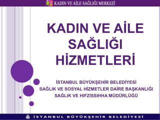 KADIN VE AİLE SAĞLIĞI HİZMETLERİ