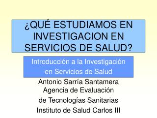 ¿QUÉ ESTUDIAMOS EN INVESTIGACION EN SERVICIOS DE SALUD?