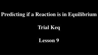 Predicting if a Reaction is in Equilibrium Trial Keq Lesson 9