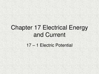 Chapter 17 Electrical Energy and Current