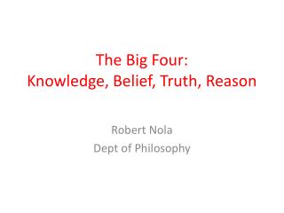 The Big Four: Knowledge, Belief, Truth, Reason