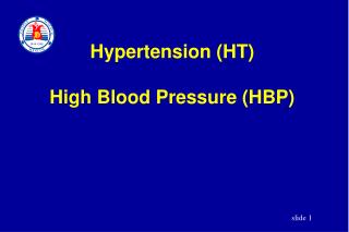 Hypertension (HT) High Blood Pressure (HBP)