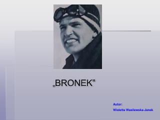 „ BRONEK”