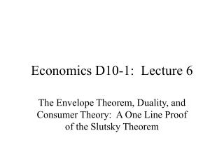 Economics D10-1: Lecture 6