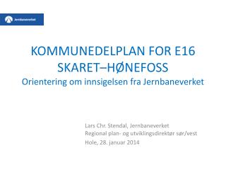 KOMMUNEDELPLAN FOR E16 SKARET–HØNEFOSS Orientering om innsigelsen fra Jernbaneverket