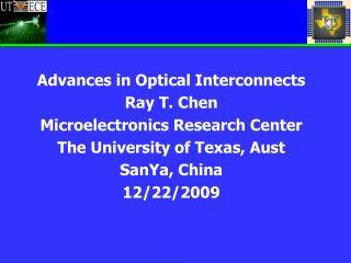 Advances in Optical Interconnects Ray T. Chen Microelectronics Research Center