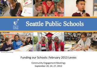 Funding our Schools: February 2013 Levies Community Engagement Meetings September 20, 24, 27, 2012
