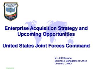 Enterprise Acquisition Strategy and Upcoming Opportunities United States Joint Forces Command