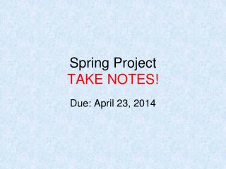 Spring Project TAKE NOTES!