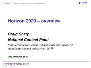Horizon 2020 – overview Craig Sharp National Contact Point