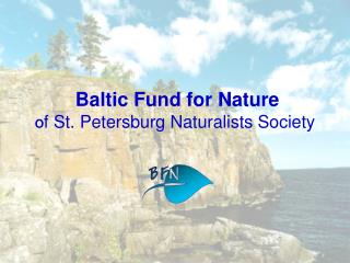 Baltic Fund for Nature O f St. Petersburg Naturalists Society