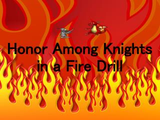 Honor Among Knights in a Fire Drill